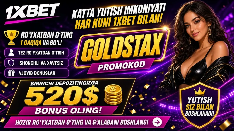 1XBET promo kod GOLDSTAX yoki kodsiz ro'yxatdan o'tish qaysi biri foydaliroq va nima uchun